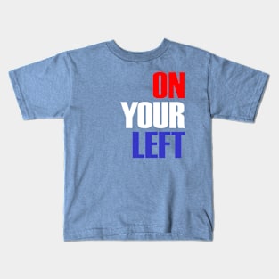 On Your Left Kids T-Shirt